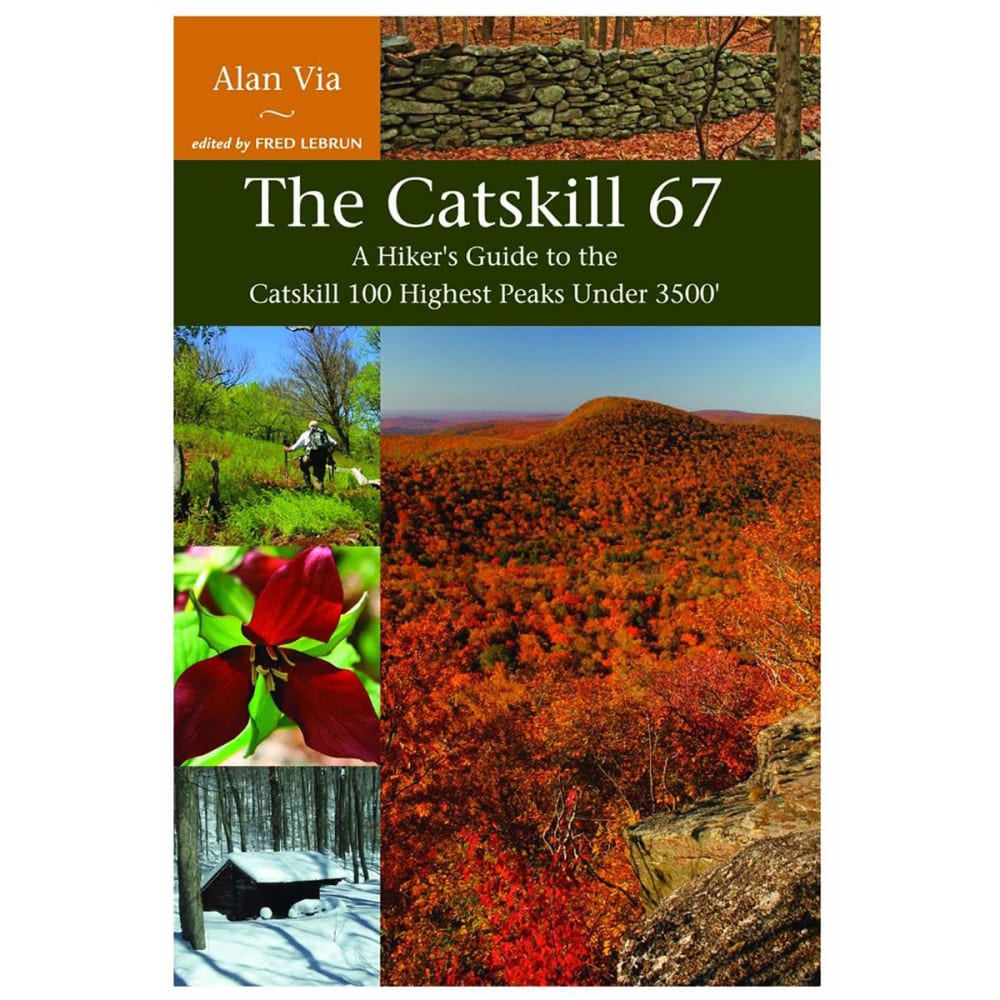 The Catskill 67: Guide To The 100 Highest Peaks Under 3500
